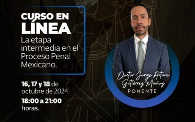 CURSO EN LÍNEA LA ETAPA INTERMEDIA EN EL PROCEDIMIENTO PENAL MEXICANO.